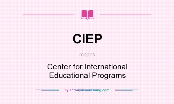 What does CIEP mean? It stands for Center for International Educational Programs