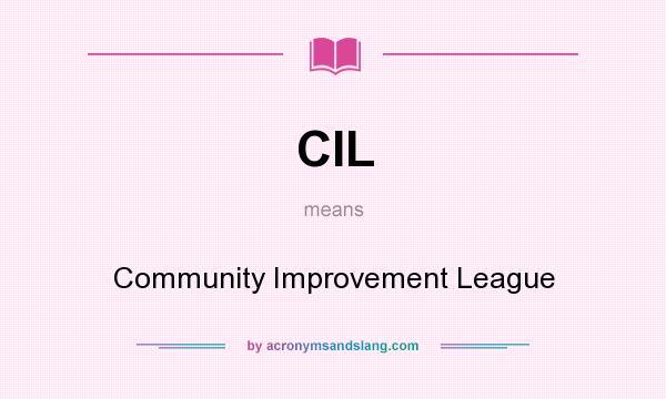 What does CIL mean? It stands for Community Improvement League