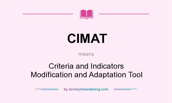 What does CIMAT mean? It stands for Criteria and Indicators Modification and Adaptation Tool