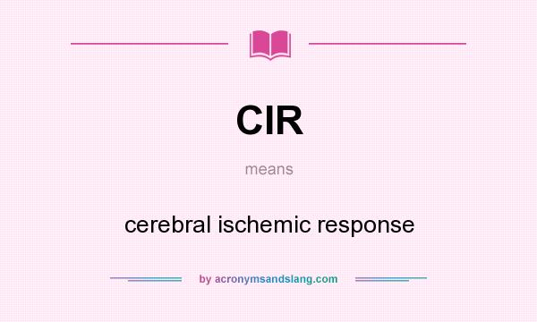 What does CIR mean? It stands for cerebral ischemic response