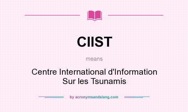 What does CIIST mean? It stands for Centre International d`Information Sur les Tsunamis