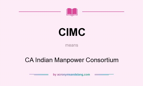What does CIMC mean? It stands for CA Indian Manpower Consortium