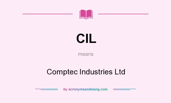 What does CIL mean? It stands for Comptec Industries Ltd