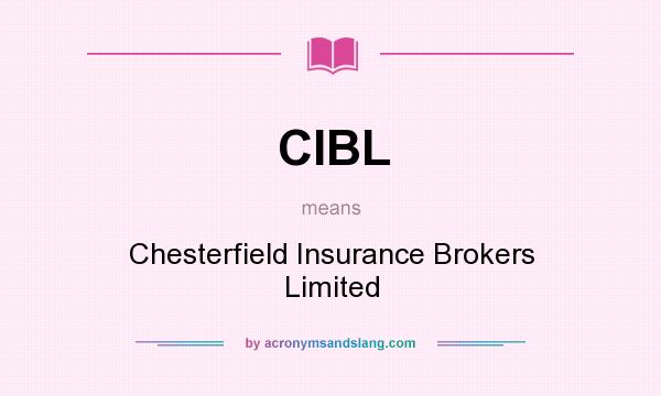 What does CIBL mean? It stands for Chesterfield Insurance Brokers Limited