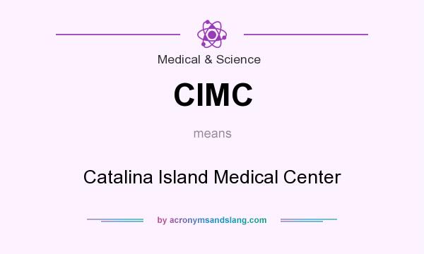 What does CIMC mean? It stands for Catalina Island Medical Center