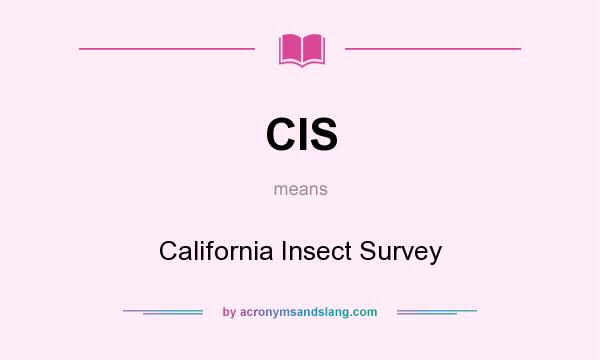What does CIS mean? It stands for California Insect Survey