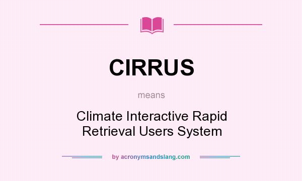 What does CIRRUS mean? It stands for Climate Interactive Rapid Retrieval Users System
