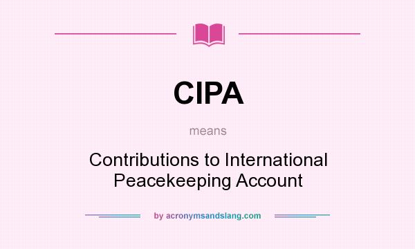 What does CIPA mean? It stands for Contributions to International Peacekeeping Account