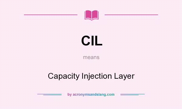 What does CIL mean? It stands for Capacity Injection Layer