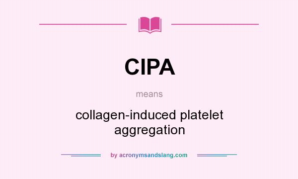 What does CIPA mean? It stands for collagen-induced platelet aggregation