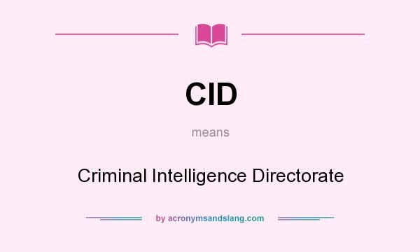 What does CID mean? It stands for Criminal Intelligence Directorate