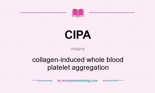 What does CIPA mean? It stands for collagen-induced whole blood platelet aggregation