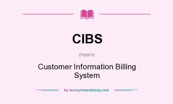 What does CIBS mean? It stands for Customer Information Billing System