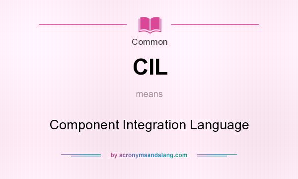 What does CIL mean? It stands for Component Integration Language