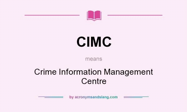 What does CIMC mean? It stands for Crime Information Management Centre