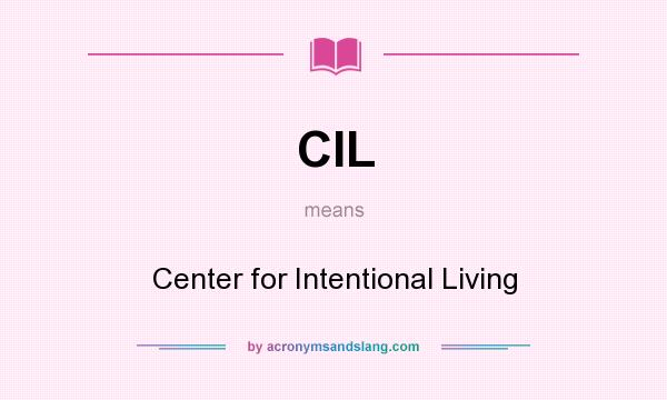 What does CIL mean? It stands for Center for Intentional Living
