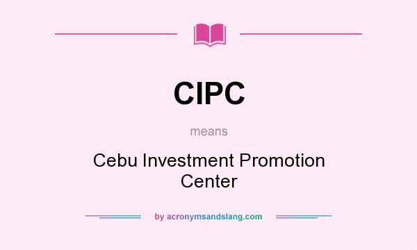 What does CIPC mean? It stands for Cebu Investment Promotion Center