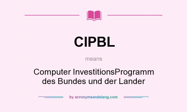 What does CIPBL mean? It stands for Computer InvestitionsProgramm des Bundes und der Lander