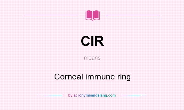 What does CIR mean? It stands for Corneal immune ring