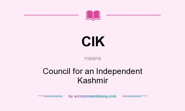 What does CIK mean? It stands for Council for an Independent Kashmir
