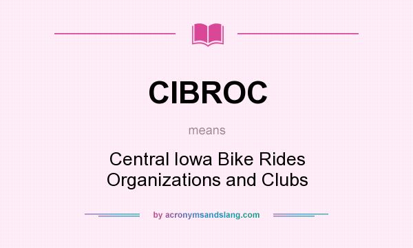What does CIBROC mean? It stands for Central Iowa Bike Rides Organizations and Clubs