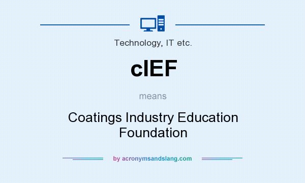 What does cIEF mean? It stands for Coatings Industry Education Foundation