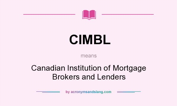 What does CIMBL mean? It stands for Canadian Institution of Mortgage Brokers and Lenders