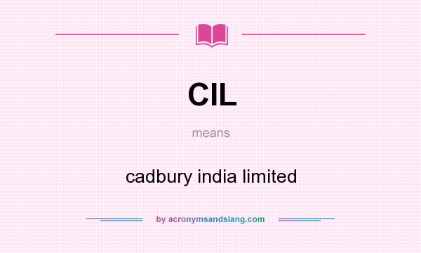 What does CIL mean? It stands for cadbury india limited