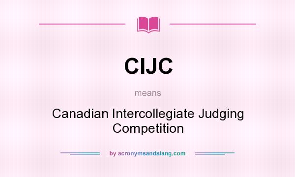 What does CIJC mean? It stands for Canadian Intercollegiate Judging Competition