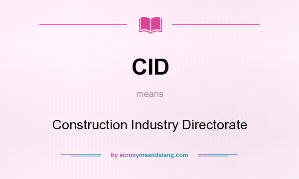 What does CID mean? It stands for Construction Industry Directorate