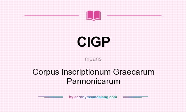 What does CIGP mean? It stands for Corpus Inscriptionum Graecarum Pannonicarum