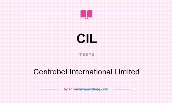 What does CIL mean? It stands for Centrebet International Limited