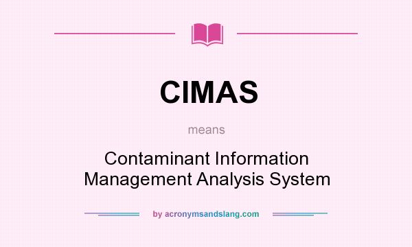 What does CIMAS mean? It stands for Contaminant Information Management Analysis System