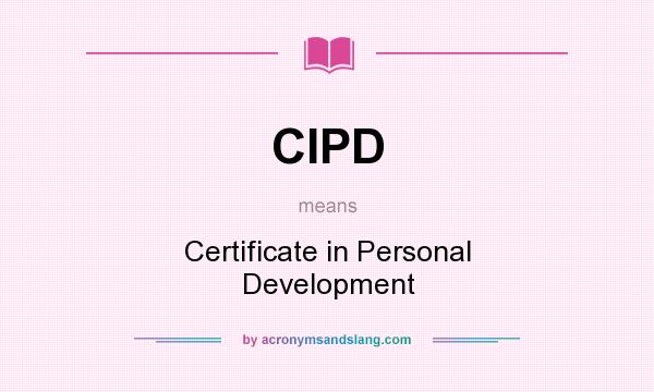 What does CIPD mean? It stands for Certificate in Personal Development