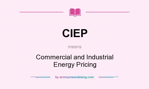What does CIEP mean? It stands for Commercial and Industrial Energy Pricing