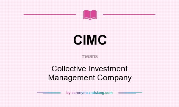 What does CIMC mean? It stands for Collective Investment Management Company