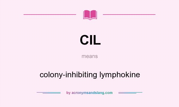 What does CIL mean? It stands for colony-inhibiting lymphokine