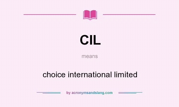 What does CIL mean? It stands for choice international limited