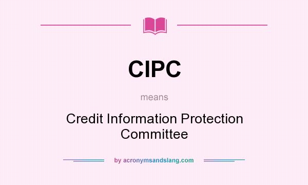 What does CIPC mean? It stands for Credit Information Protection Committee