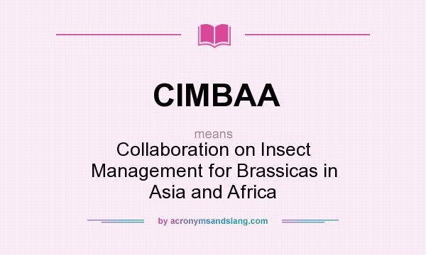 What does CIMBAA mean? It stands for Collaboration on Insect Management for Brassicas in Asia and Africa