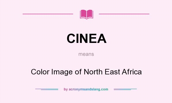 What does CINEA mean? It stands for Color Image of North East Africa