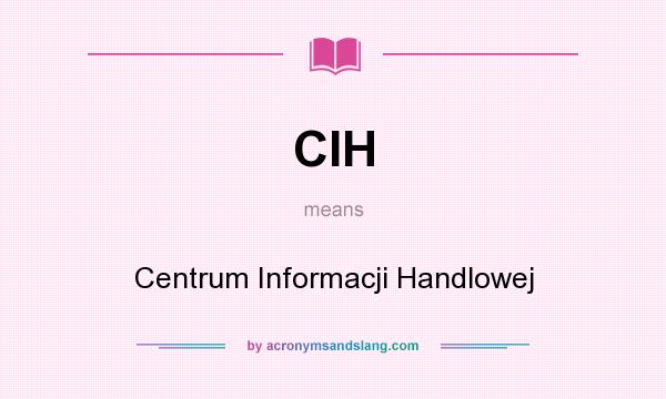 What does CIH mean? It stands for Centrum Informacji Handlowej