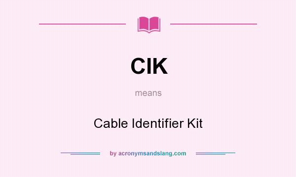 What does CIK mean? It stands for Cable Identifier Kit