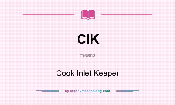 What does CIK mean? It stands for Cook Inlet Keeper