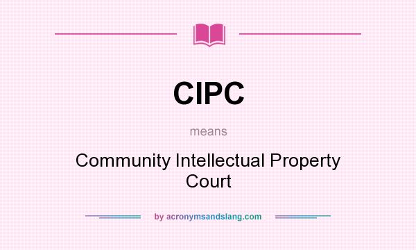 What does CIPC mean? It stands for Community Intellectual Property Court