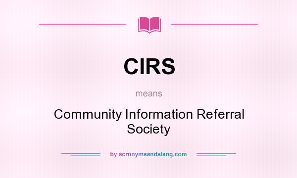 What does CIRS mean? It stands for Community Information Referral Society
