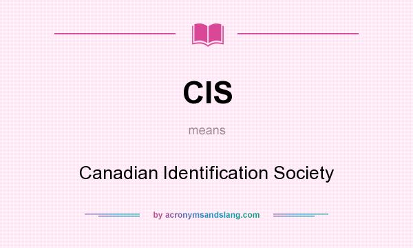 What does CIS mean? It stands for Canadian Identification Society