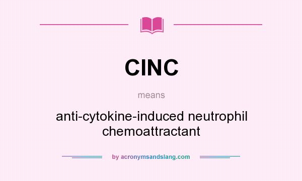 What does CINC mean? It stands for anti-cytokine-induced neutrophil chemoattractant