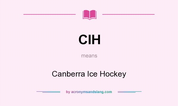 What does CIH mean? It stands for Canberra Ice Hockey