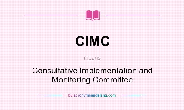 What does CIMC mean? It stands for Consultative Implementation and Monitoring Committee